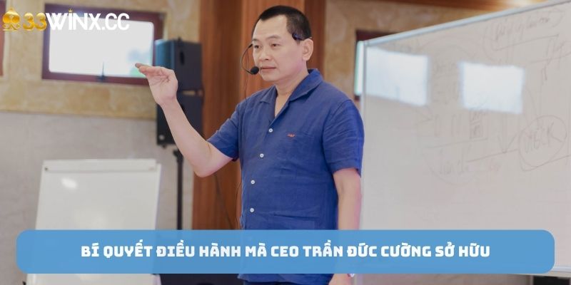 Bí quyết điều hành mà CEO Trần Đức Cường sở hữu