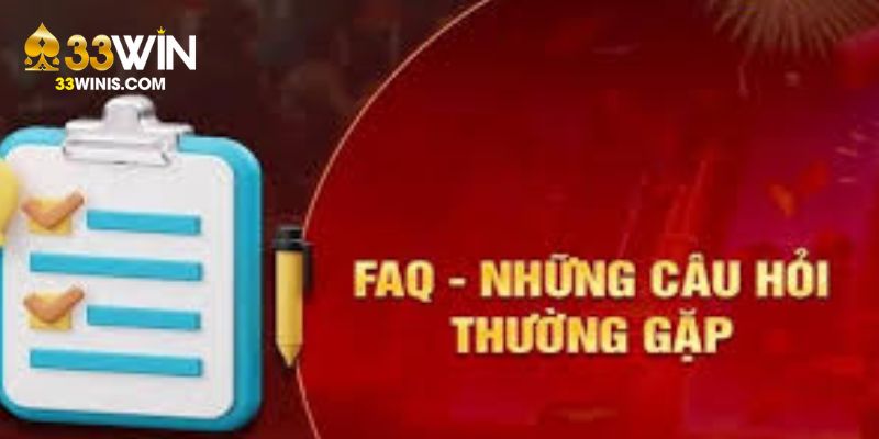 Câu Hỏi Thường Gặp 33Win Với Nhiều Nghi Vấn Phổ Biến