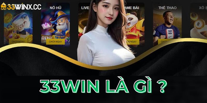 33Win Là Gì ? Sòng Bạc Casino Trực Tuyến Đẳng Cấp 2025