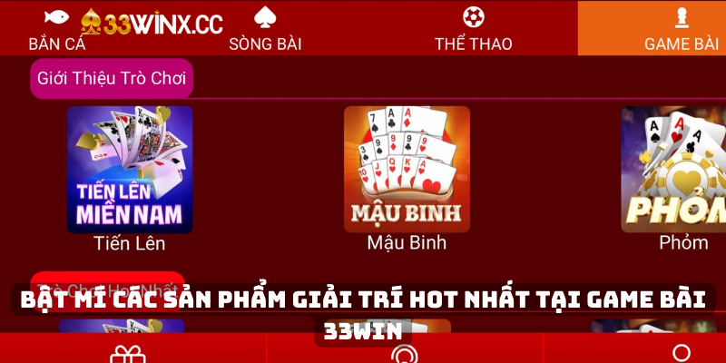 Bật mí các sản phẩm giải trí hot nhất tại game bài 33Win