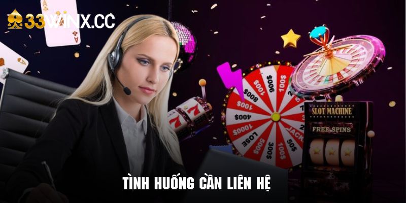 Những tính huống cấp bách cần liên hệ ngay với hệ thống 33WIN