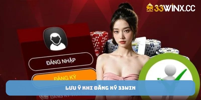 Lưu ý khi đăng ký 33win