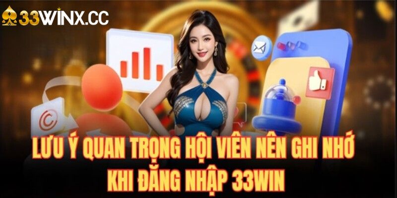 Lưu ý quan trọng giúp bạn tránh khỏi lỗi khi đăng nhập 33WIN