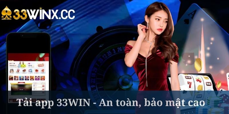 Tải app 33WIN được đánh giá cao về độ an toàn