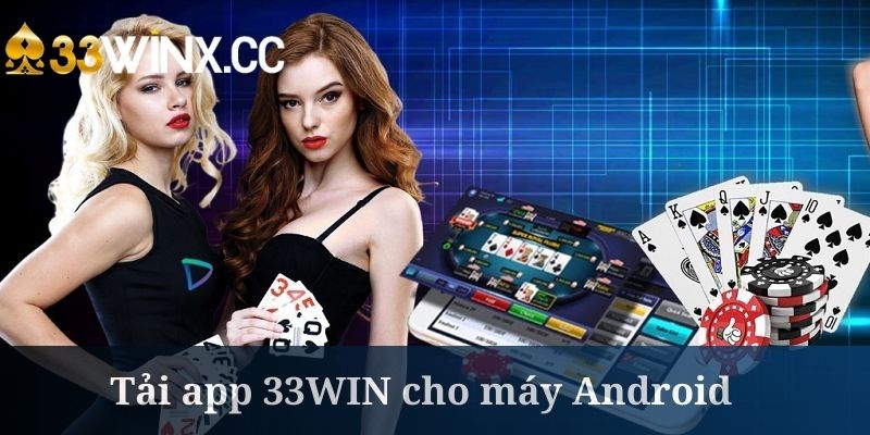 Tải app 33WIN cũng rất dễ hiểu cho máy Android