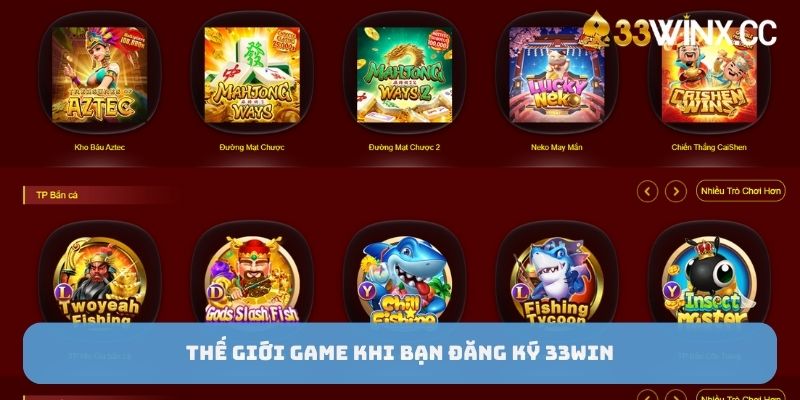 Thế giới game khi bạn đăng ký 33win