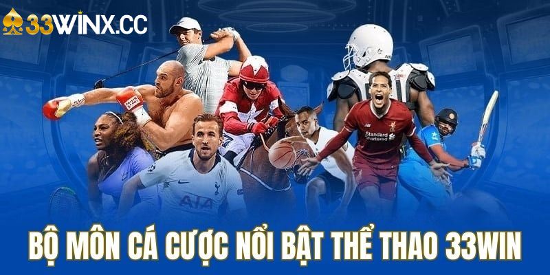 Top các bộ môn thể thao hấp dẫn được 33WIN cung cấp