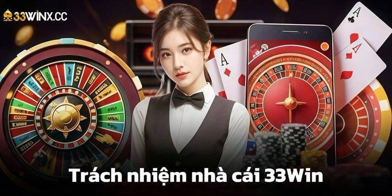 Trách Nhiệm Nhà Cái 33Win – Cam Kết Uy Tín Hàng Đầu