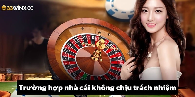 Những trường hợp nhà cái 33Win không chịu trách nhiệm