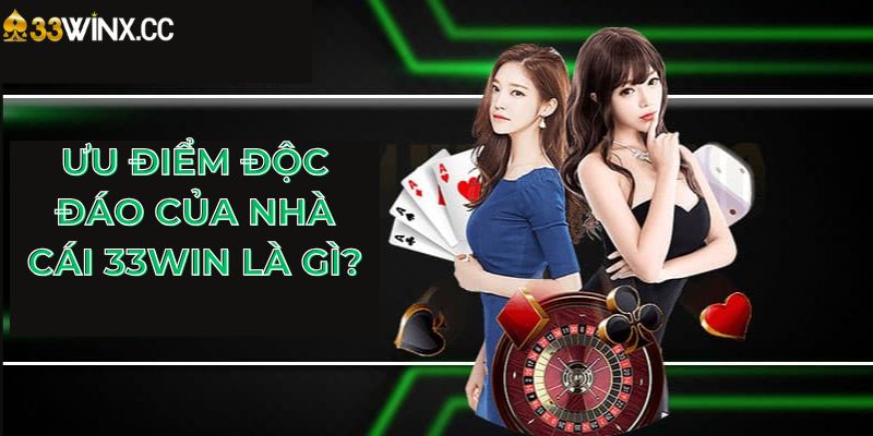 Ưu điểm độc đáo của nhà cái 33Win là gì?